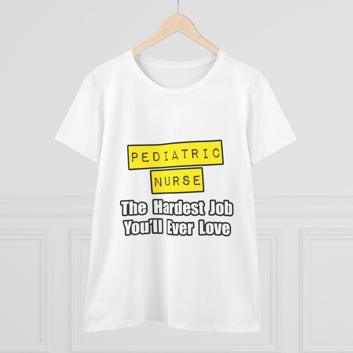 Pediatric Nurse...Hardest Job You'll Ever Love - Women's Midweight Cotton Tee