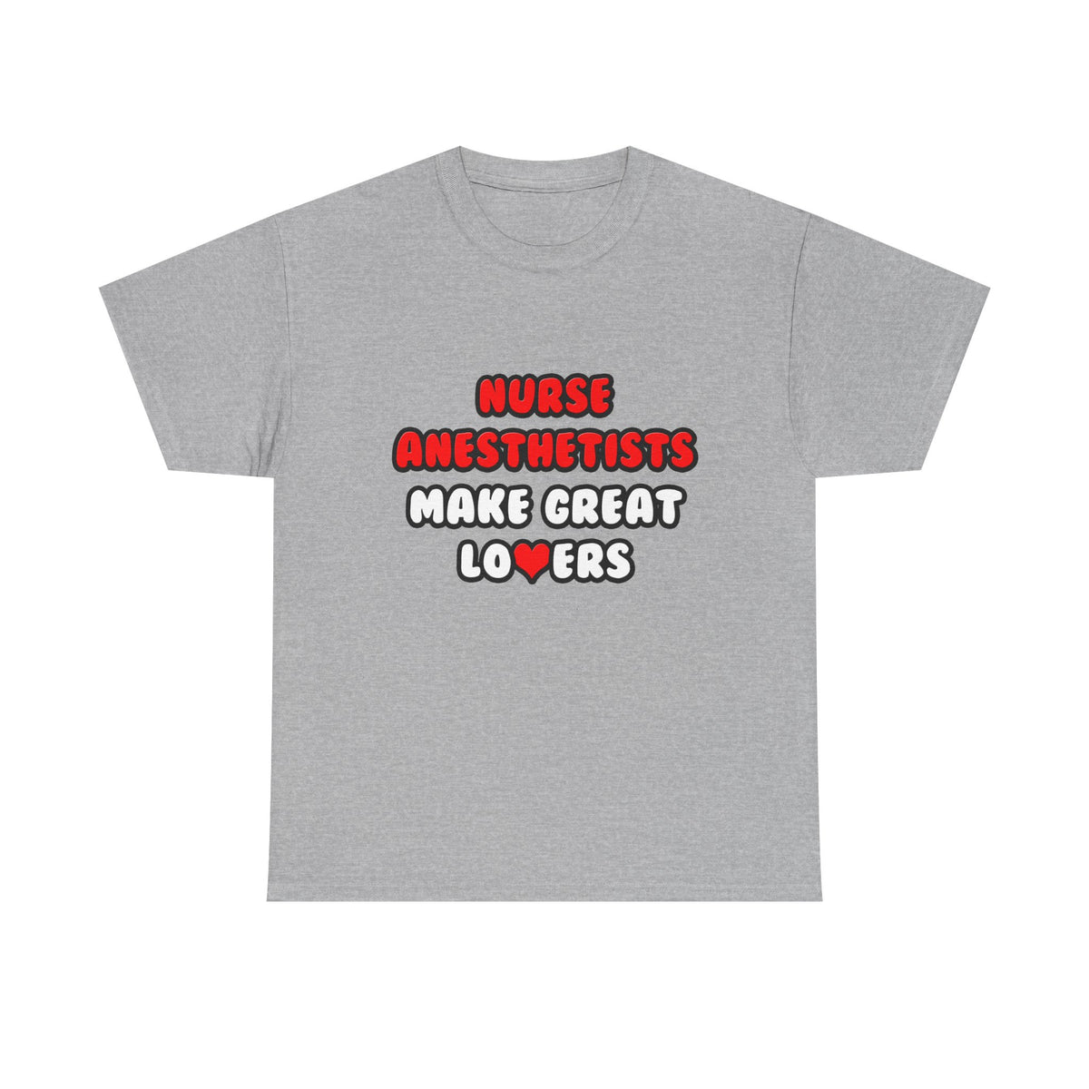 Nurse Anesthetists Make Great Lovers - Unisex Heavy Cotton Tee