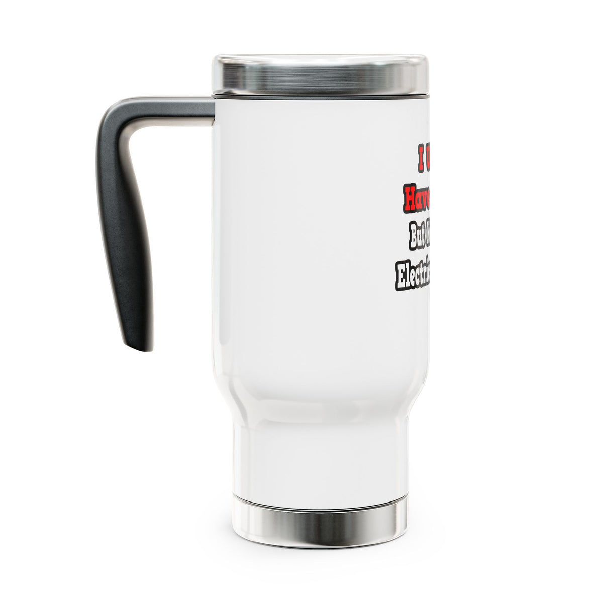 I Used to Have a Life...Electrical Engineer - Stainless Steel Travel Mug with Handle, 14oz