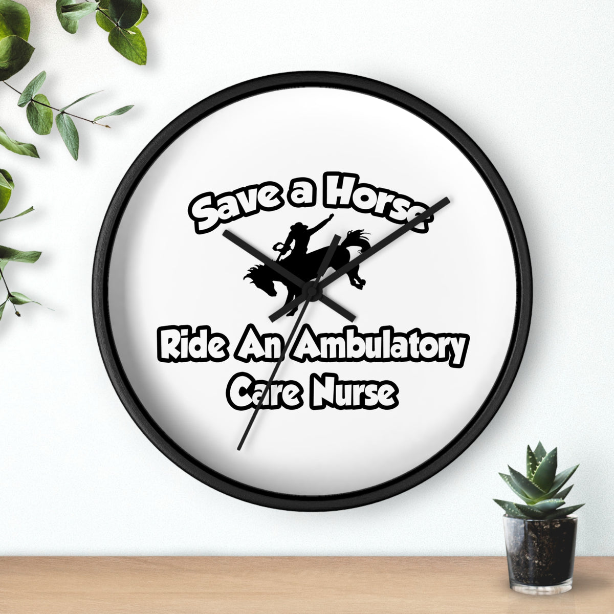 Save a Horse, Ride an Ambulatory Care Nurse - Wall Clock