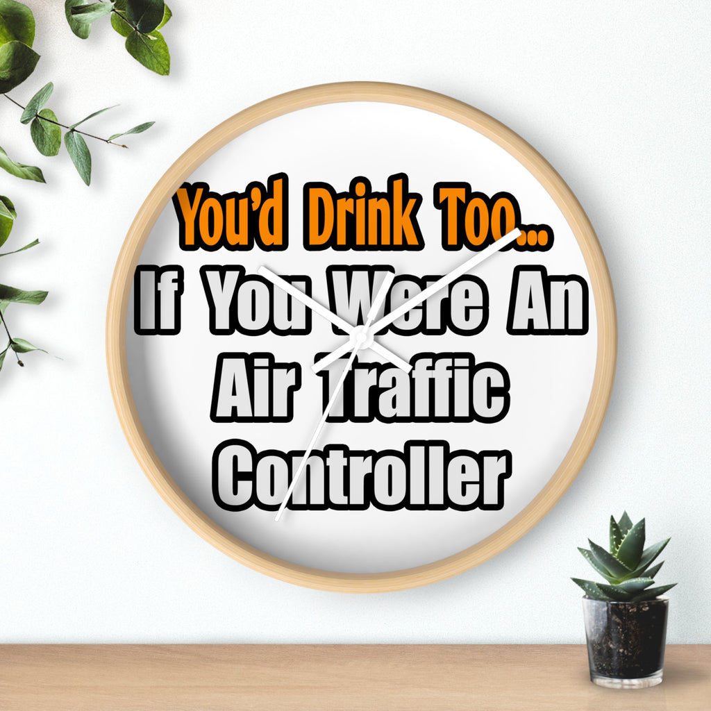 You'd Drink Too...Air Traffic Controller - Wall Clock