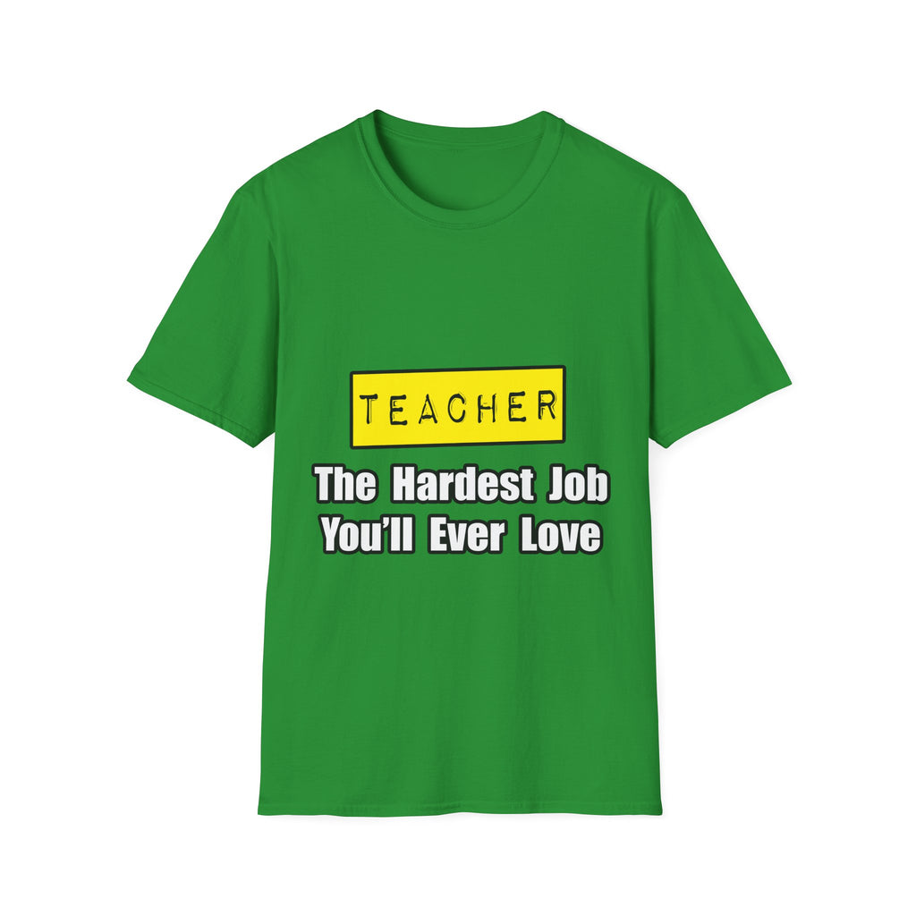 Teacher...Hardest Job You'll Ever Love - Unisex Softstyle T-Shirt