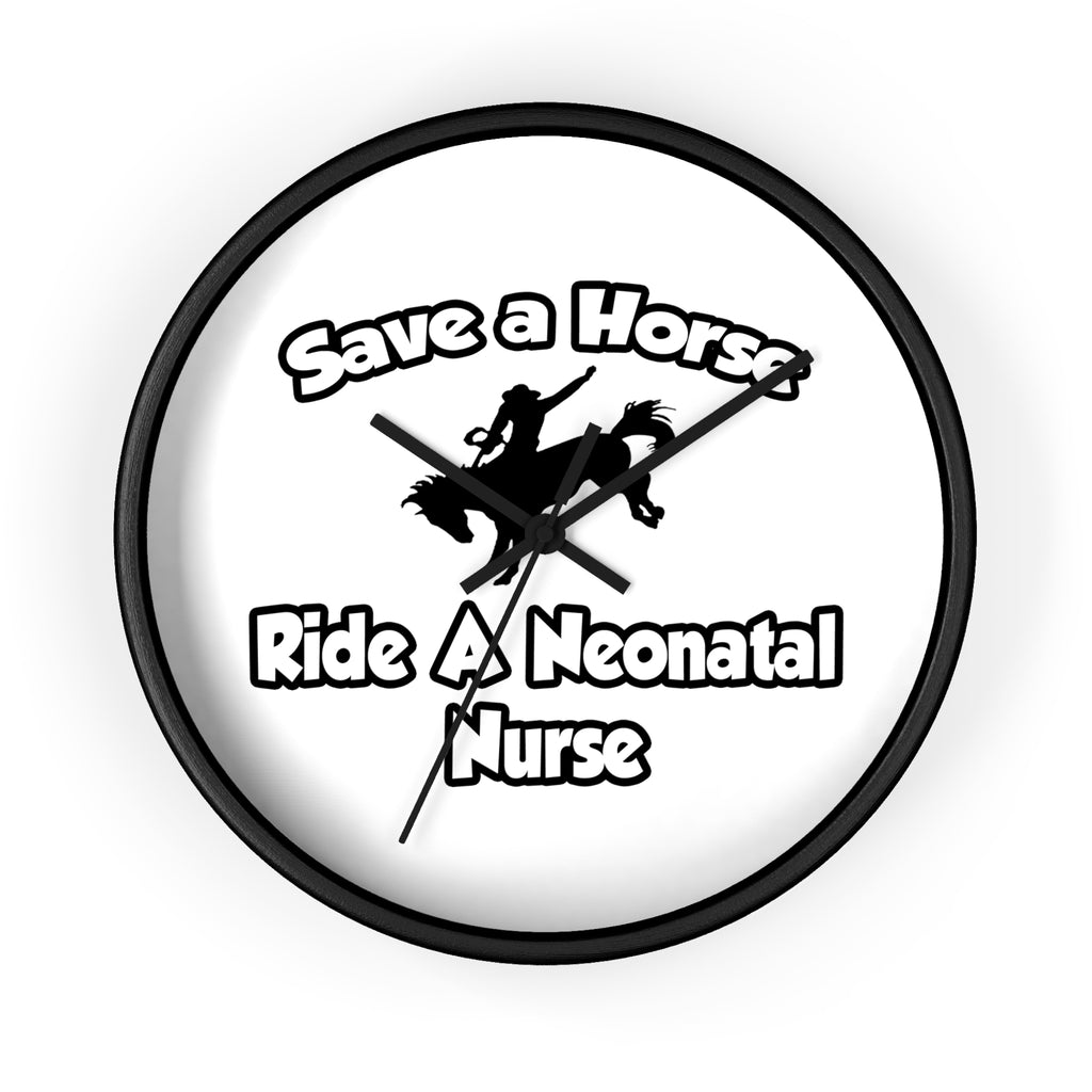 Save a Horse, Ride a Neonatal Nurse - Wall Clock
