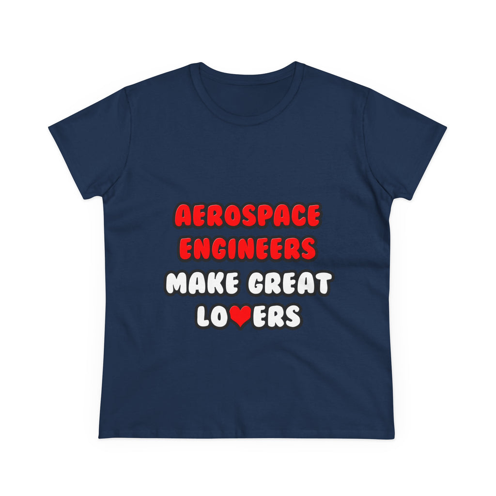 Aerospace Engineers Make Great Lovers - Women's Midweight Cotton Tee