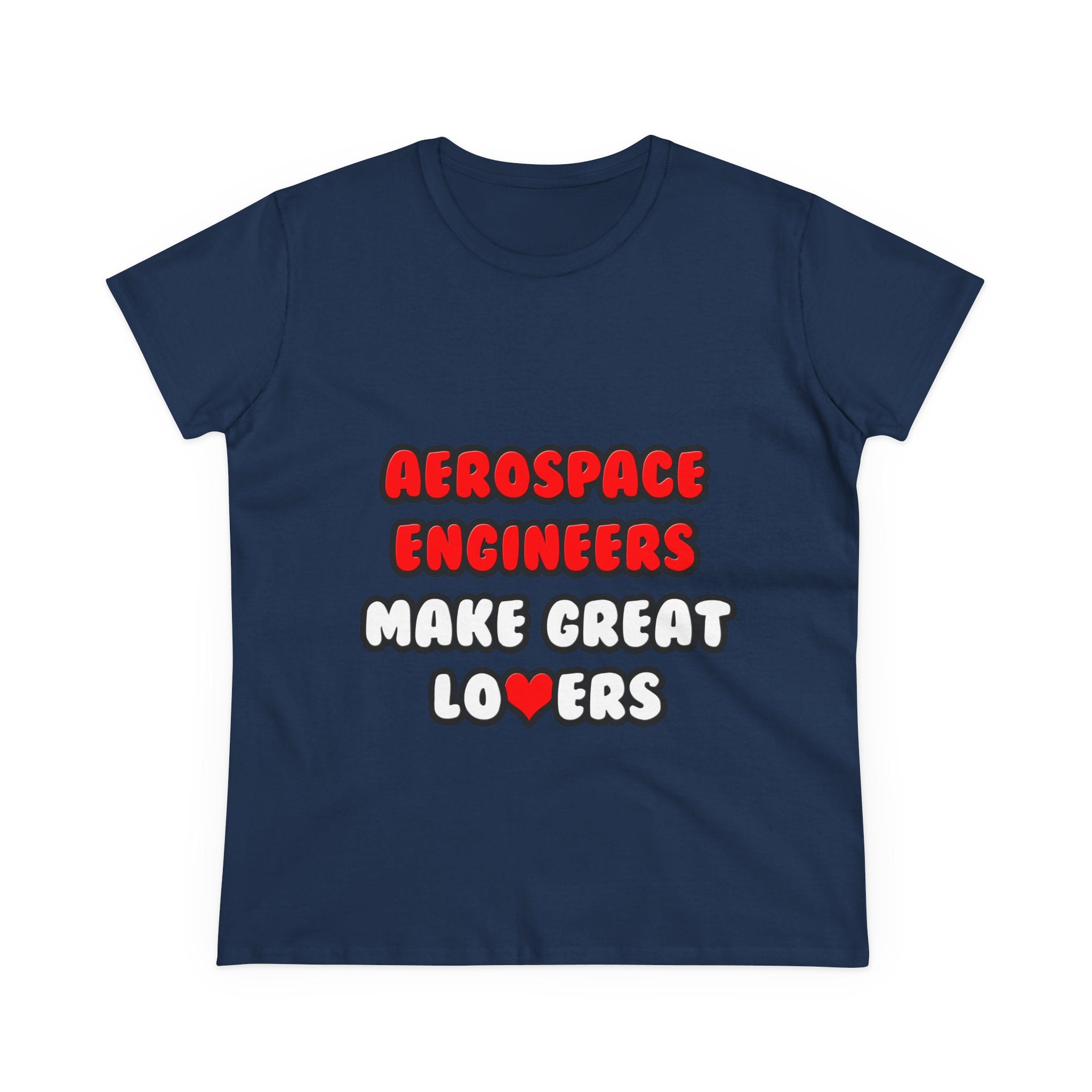 Aerospace Engineers Make Great Lovers - Women's Midweight Cotton Tee
