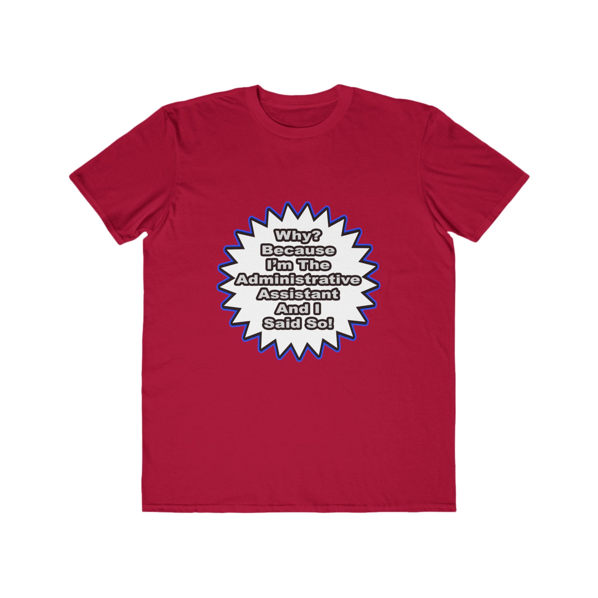 Administrative Assistant...Because I Said So - Men's Lightweight Fashion Tee