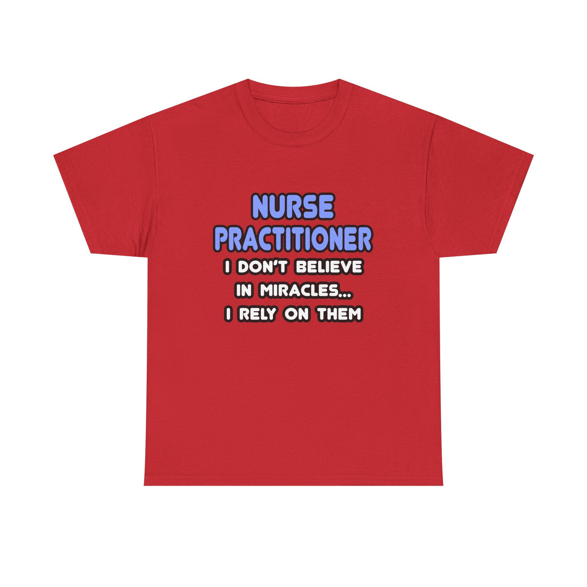 Miracles and Nurse Practitioners - Unisex Heavy Cotton Tee