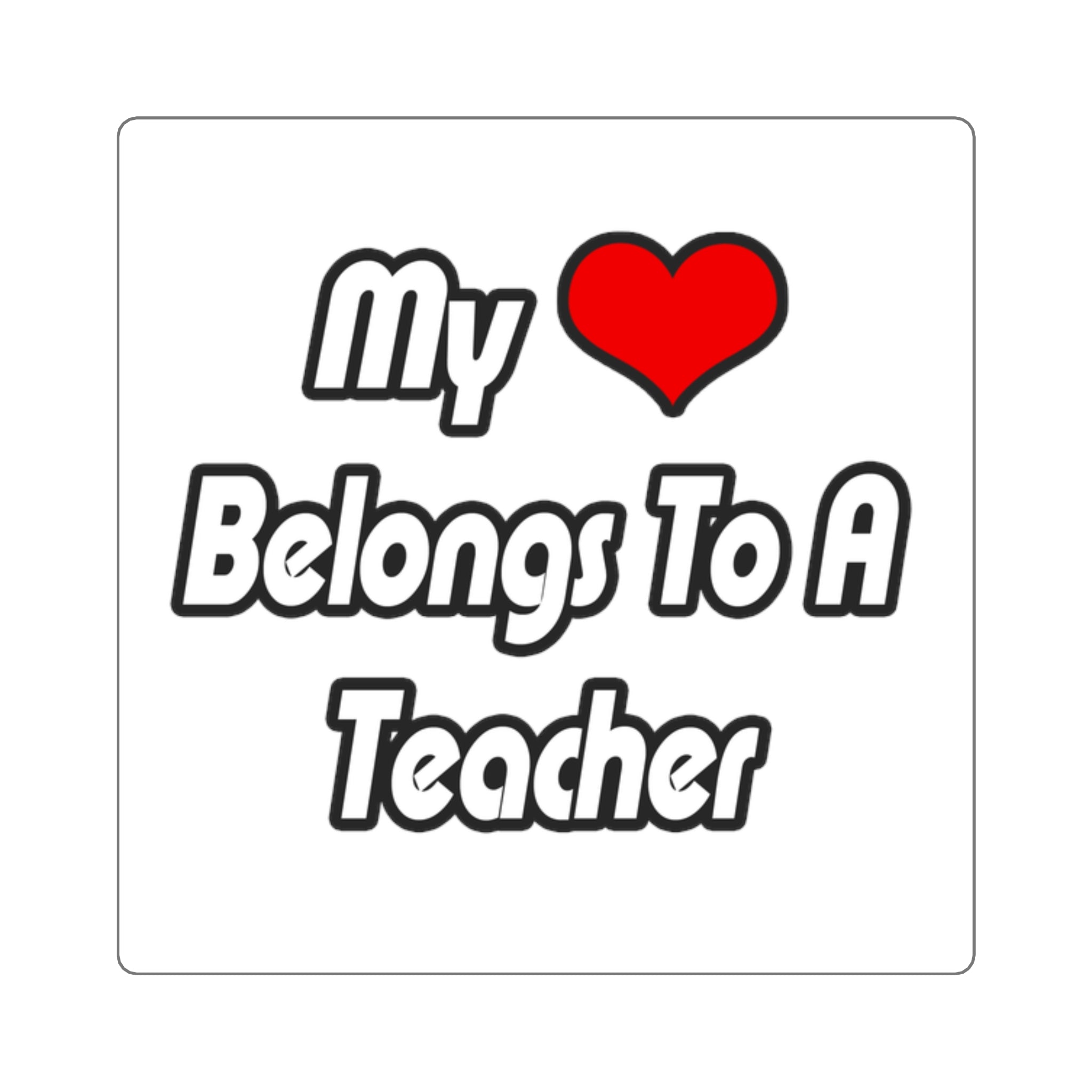 My Heart Belongs To A Teacher - Square Stickers
