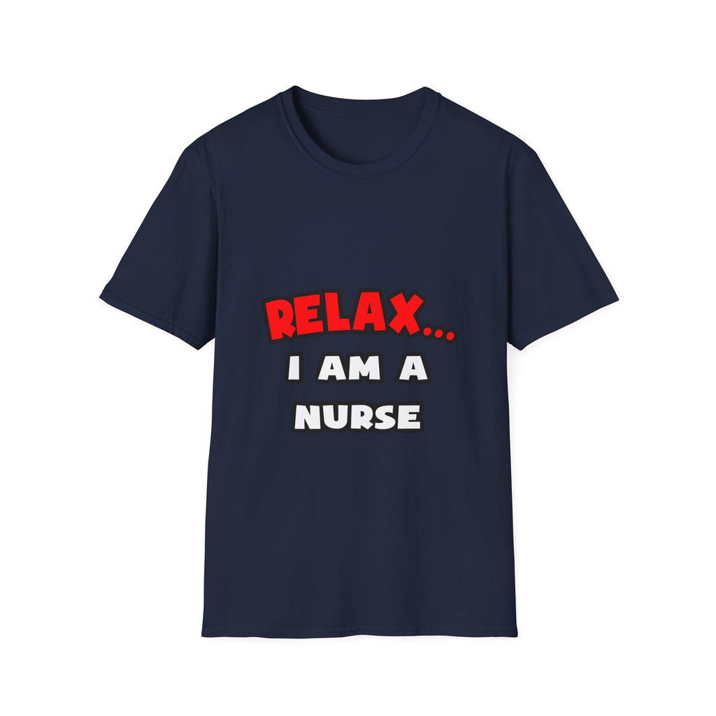Relax ... I Am A Nurse - Unisex Softstyle T-Shirt