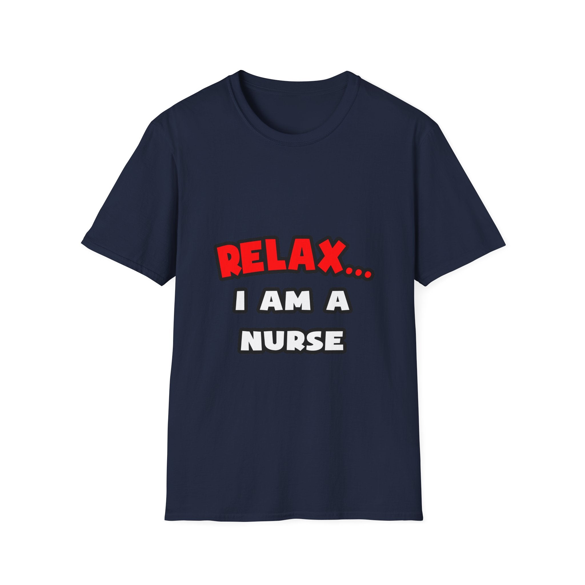 Relax ... I Am A Nurse - Unisex Softstyle T-Shirt