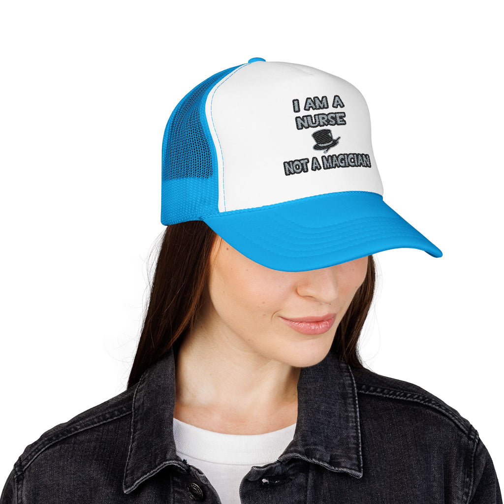 I Am A Nurse ... Not A Magician - Foam Trucker Hat