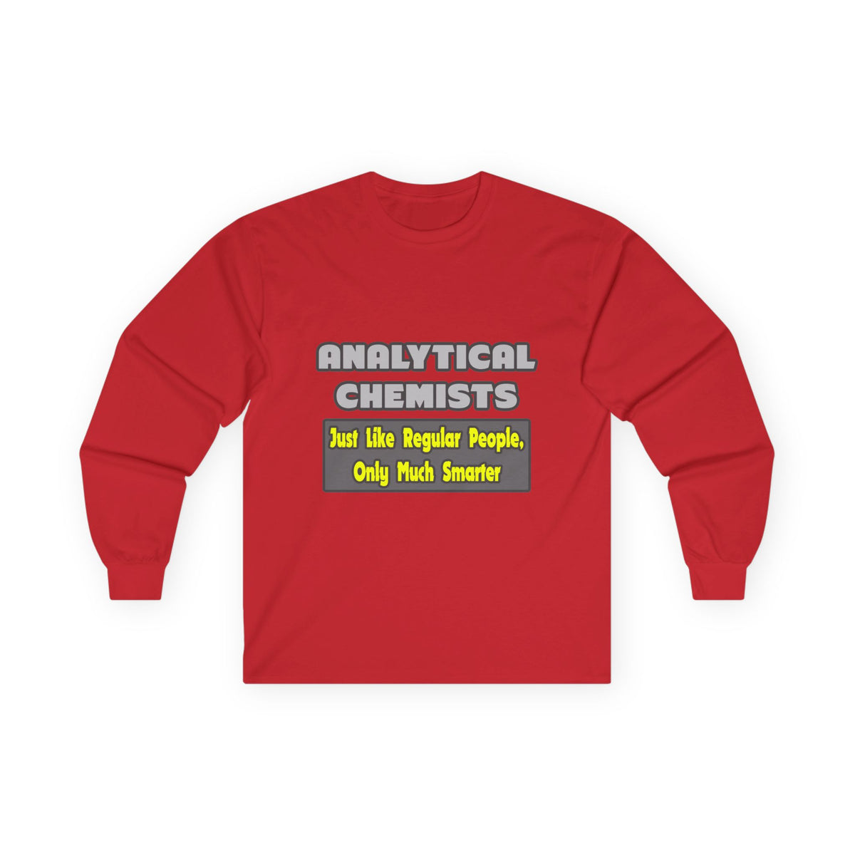 Analytical Chemists...Smarter - Unisex Ultra Cotton Long Sleeve Tee