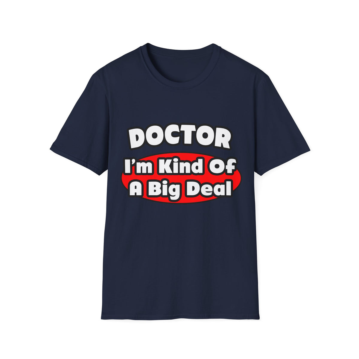 Doctor...Big Deal - Unisex Softstyle T-Shirt
