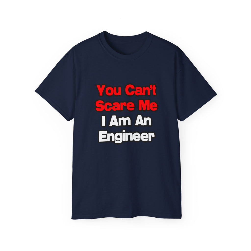 You Can't Scare Me...Engineer - Unisex Ultra Cotton Tee