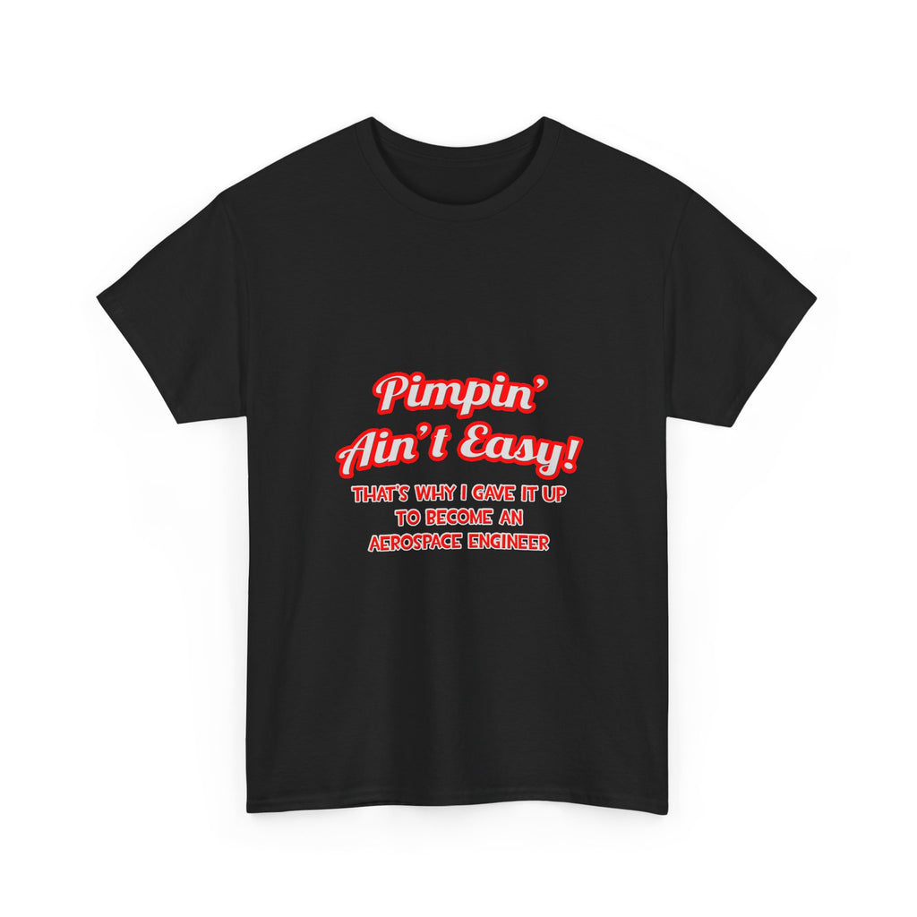 Pimpin' Ain't Easy .. Aerospace Engineer - Unisex Heavy Cotton Tee