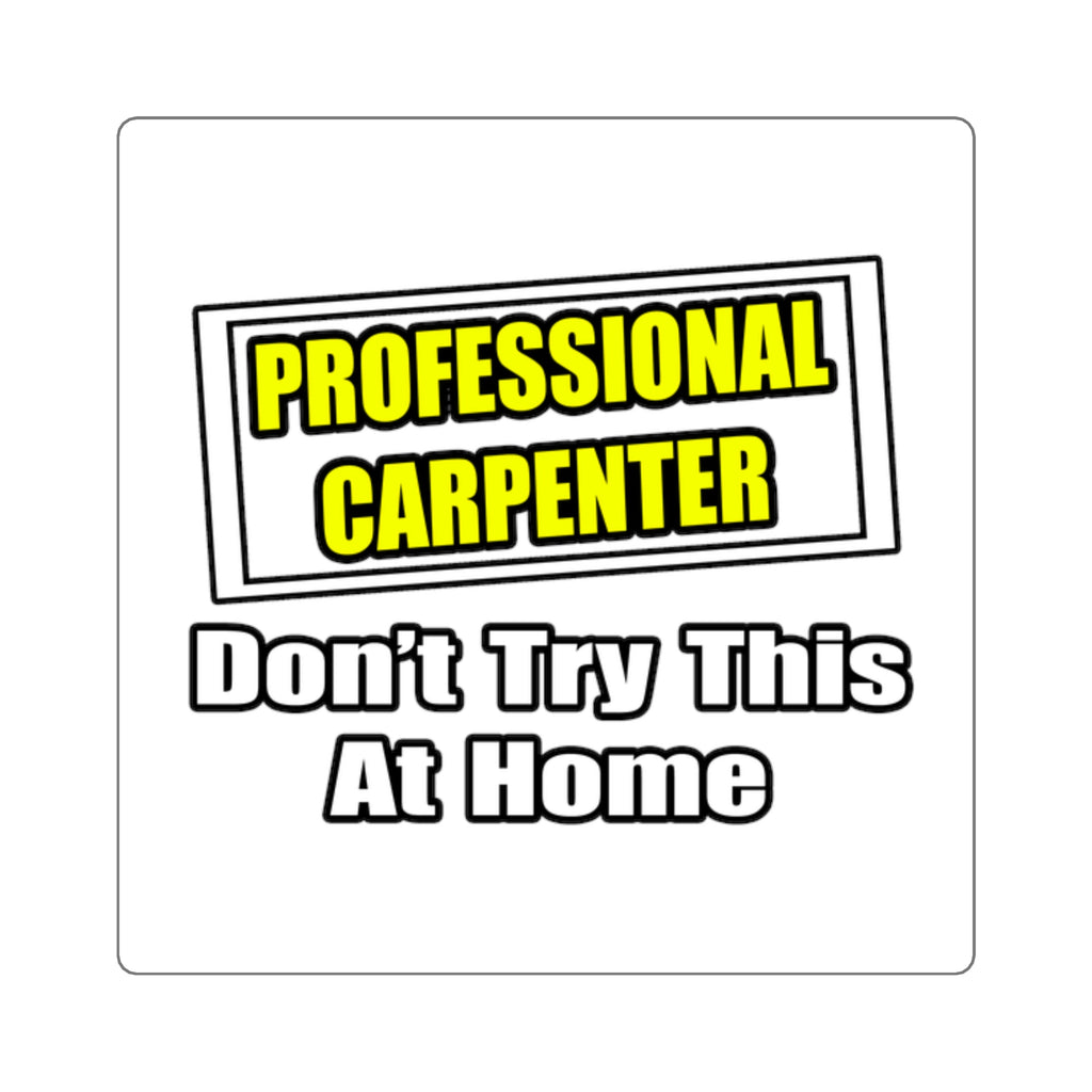 Professional Carpenter...Don't Try This At Home - Square Stickers