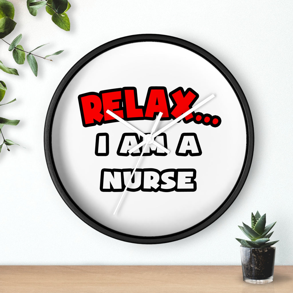 Relax ... I Am A Nurse - Wall Clock