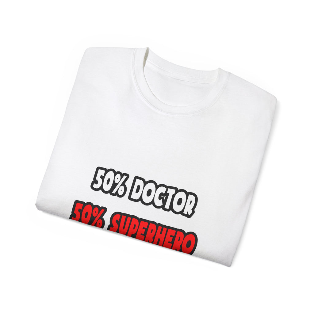 Half Doctor ... Half Superhero - Unisex Ultra Cotton Tee