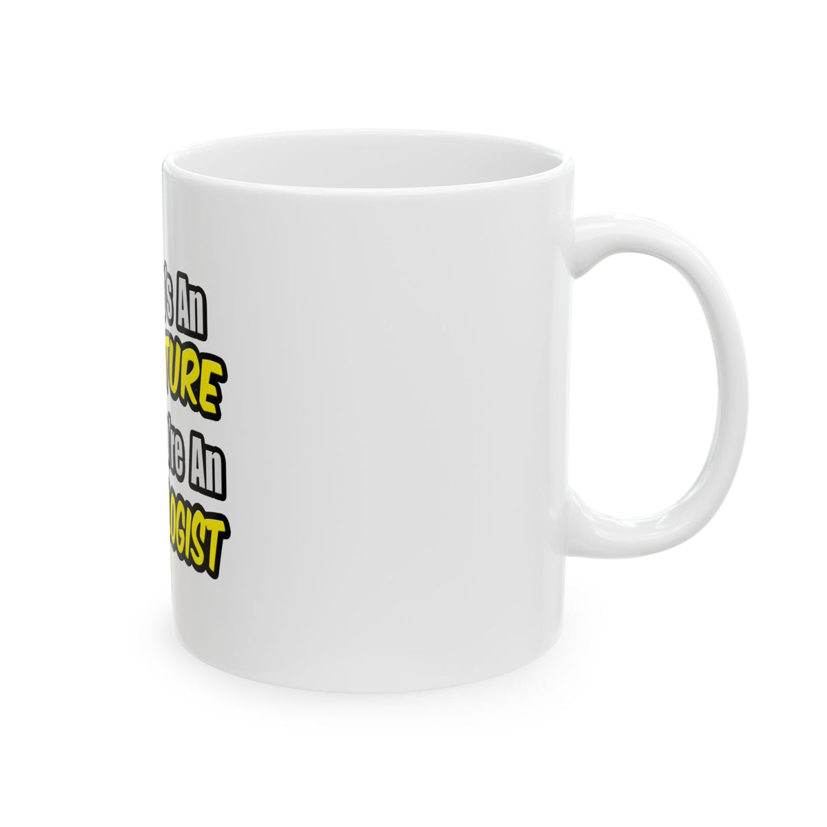 Everyday's An Adventure .. Entomologist - Ceramic Mug, (11oz, 15oz)