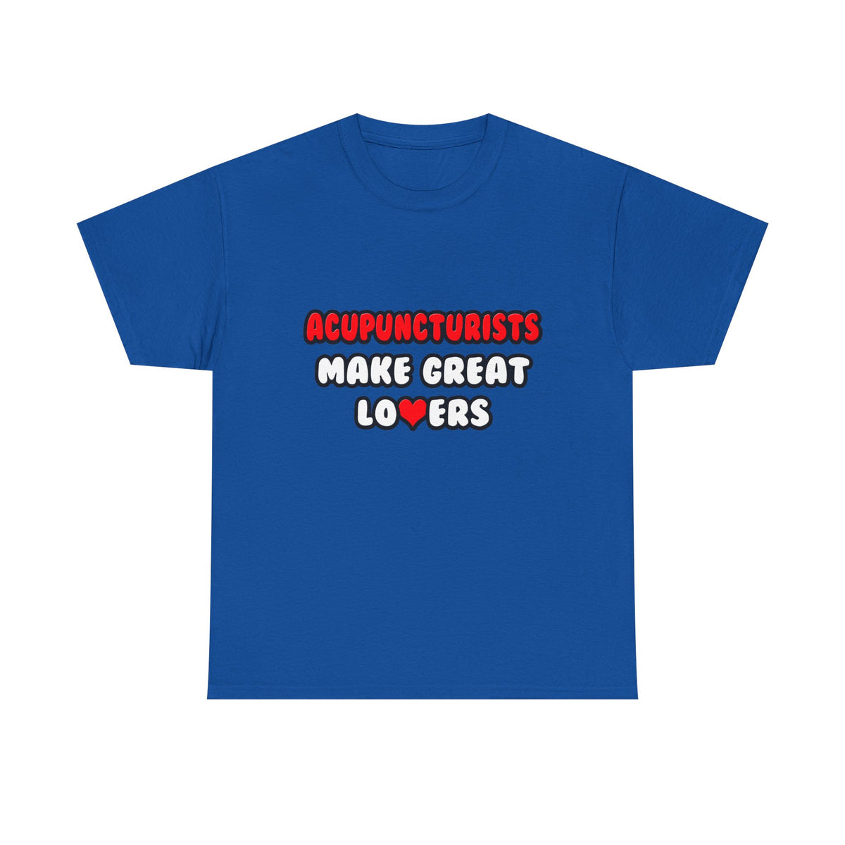 Acupuncturists Make Great Lovers - Unisex Heavy Cotton Tee