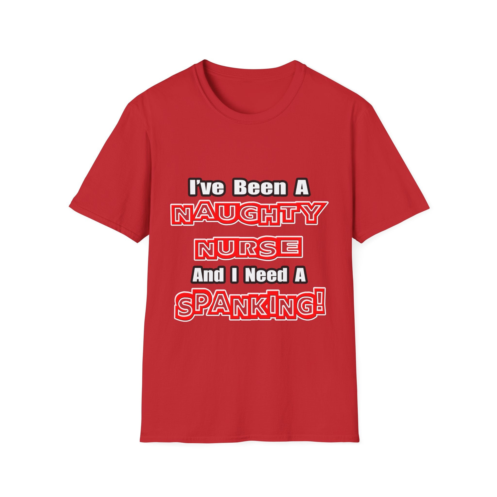 Naughty Nurse...Need a Spanking - Unisex Softstyle T-Shirt
