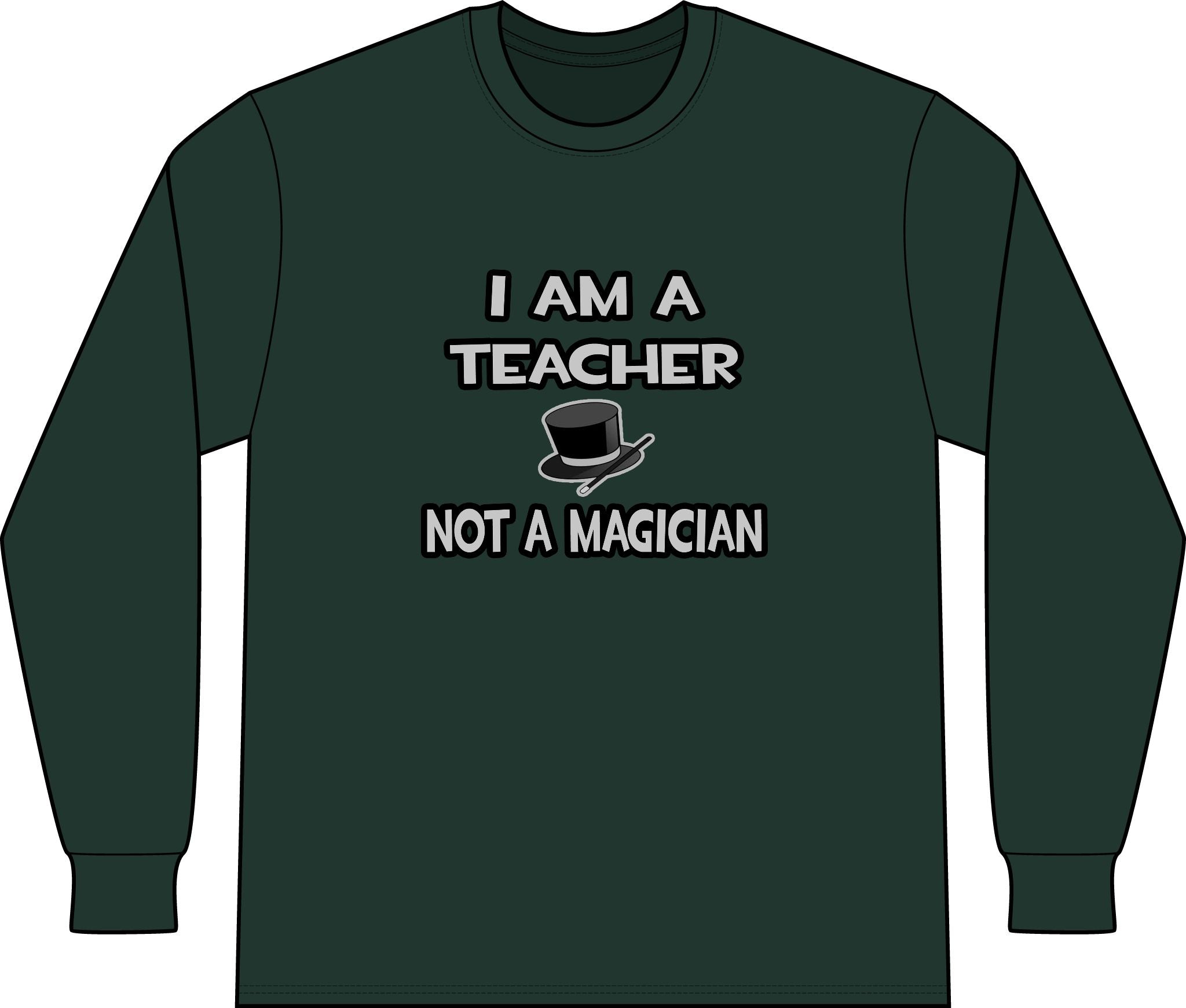 I Am A Teacher ... Not A Magician - Unisex Long Sleeve T-Shirt