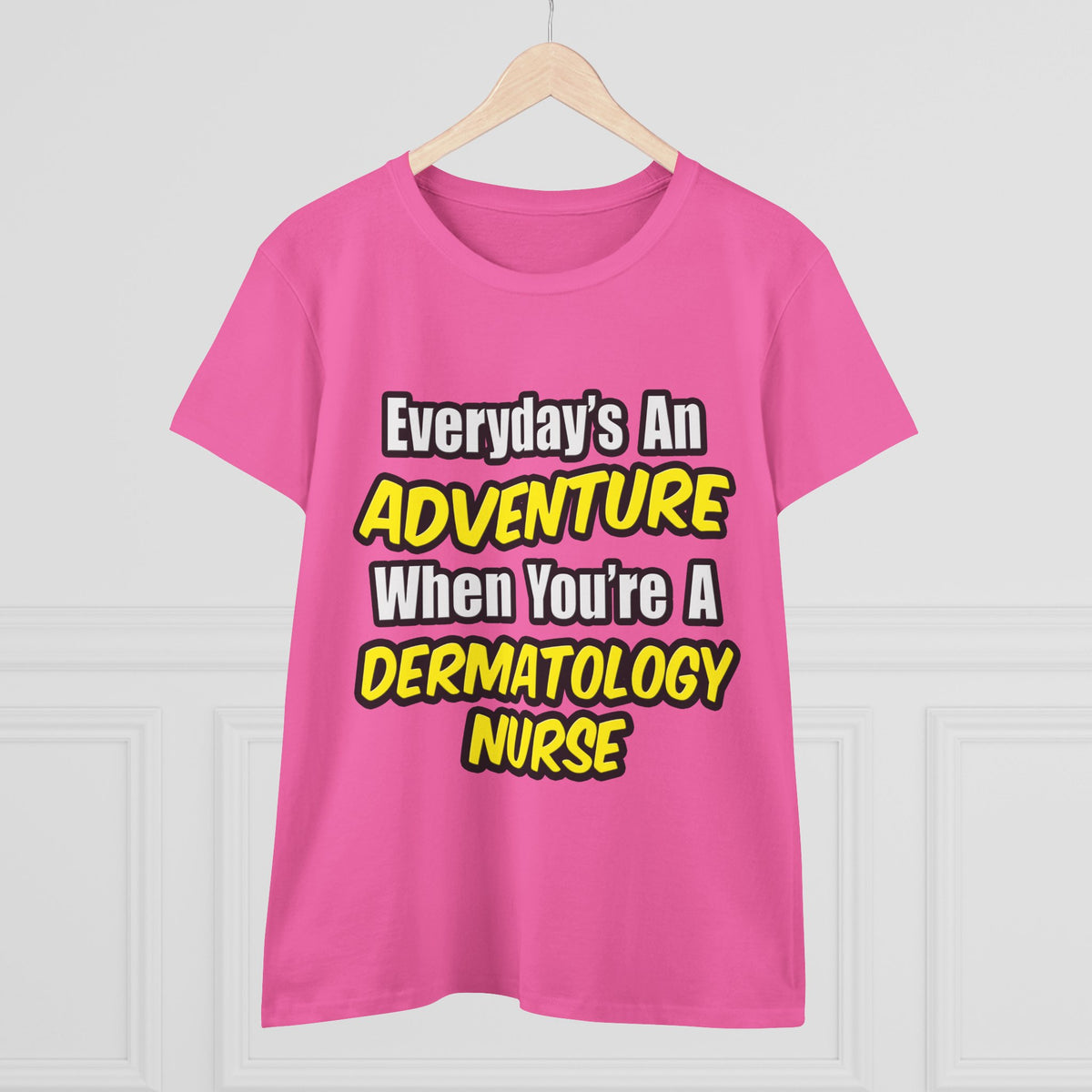 Everyday's An Adventure .. Dermatology Nurse - Women's Midweight Cotton Tee