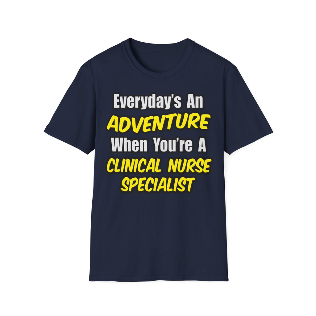 Everyday's An Adventure .. Clinical Nurse Specialist - Unisex Softstyle T-Shirt