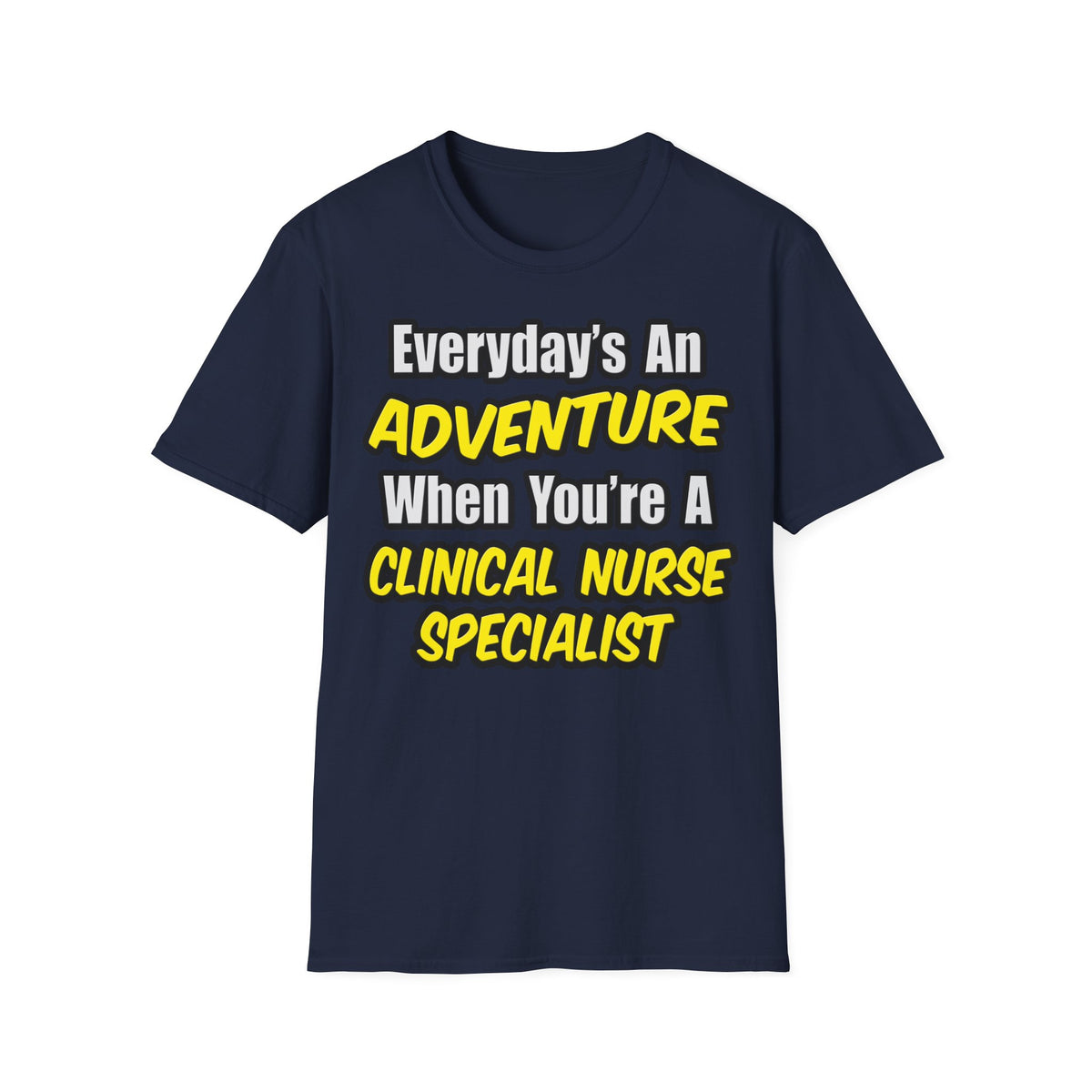 Everyday's An Adventure .. Clinical Nurse Specialist - Unisex Softstyle T-Shirt