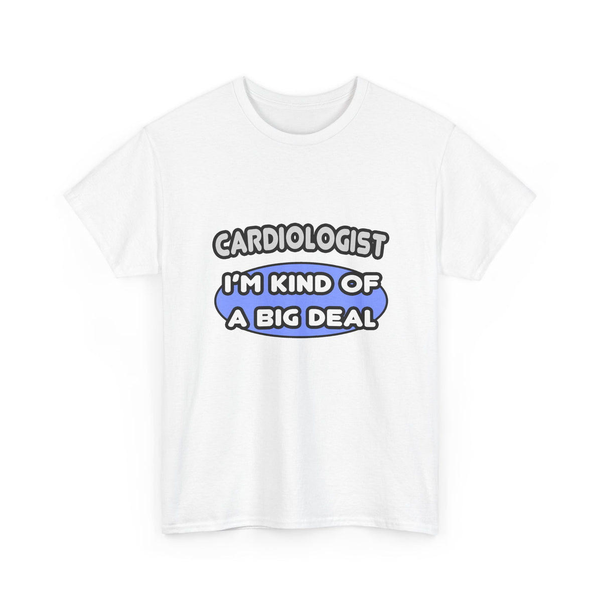 Cardiologist...Kind of a Big Deal - Unisex Heavy Cotton Tee