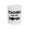 Teachers Are The Bomb! - Ceramic Mug, (11oz, 15oz)