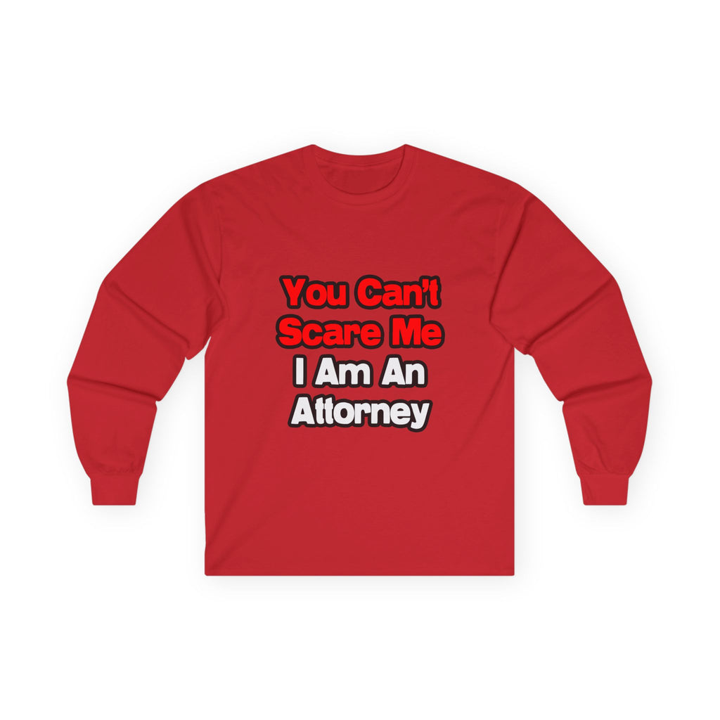 You Can't Scare Me...Attorney - Unisex Ultra Cotton Long Sleeve Tee