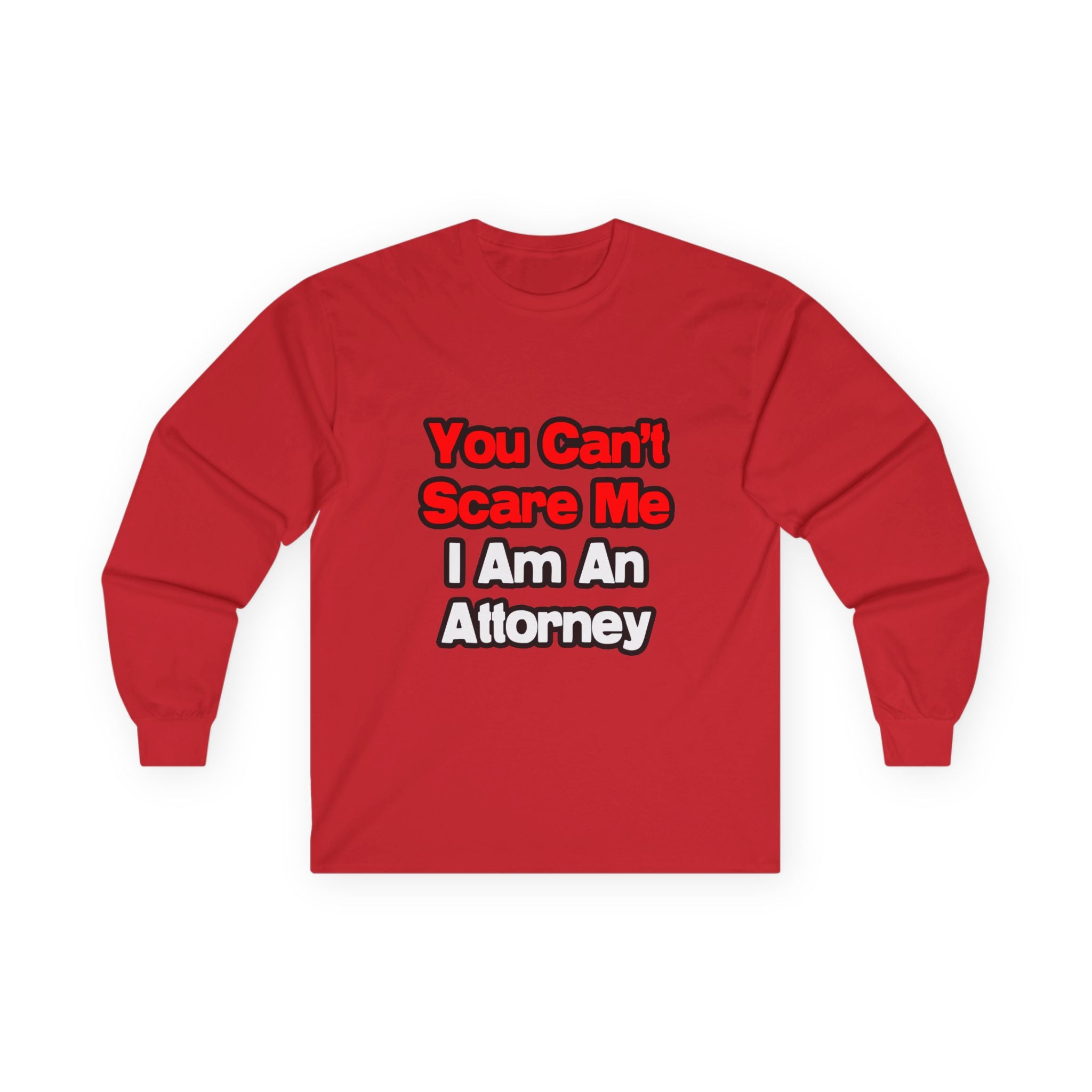 You Can't Scare Me...Attorney - Unisex Ultra Cotton Long Sleeve Tee