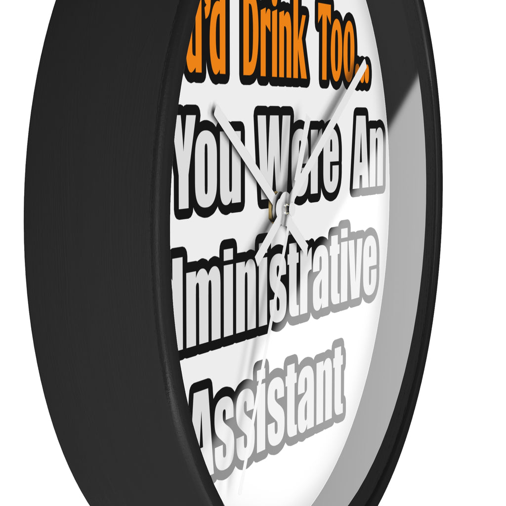 You'd Drink Too...Administrative Assistant - Wall Clock