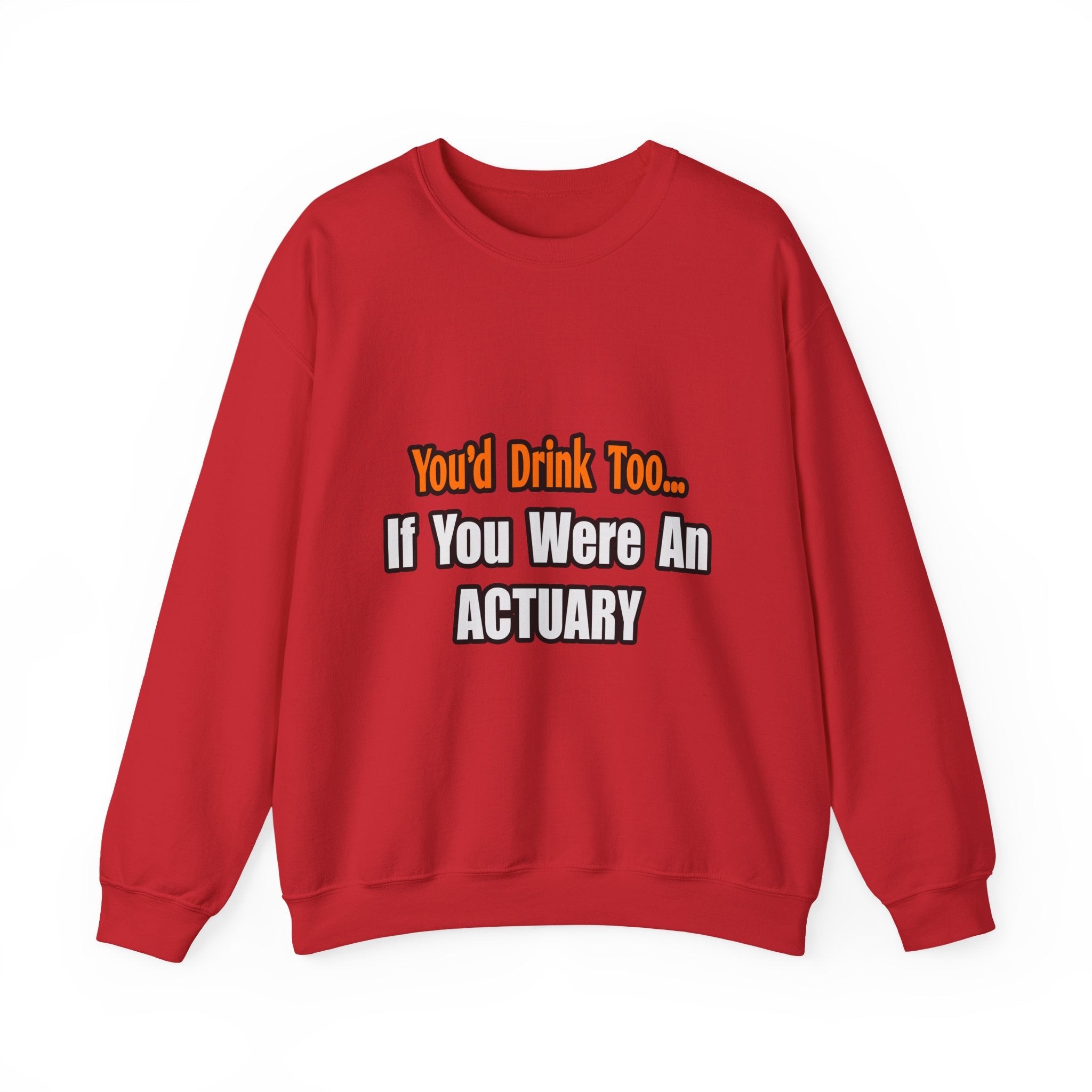 You'd Drink Too...Actuary - Unisex Heavy Blend™ Crewneck Sweatshirt