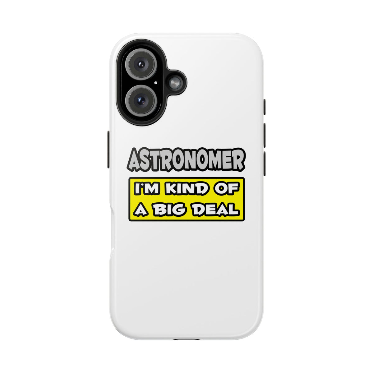 Astronomer .. I'm Kind of a Big Deal - Tough Phone Cases