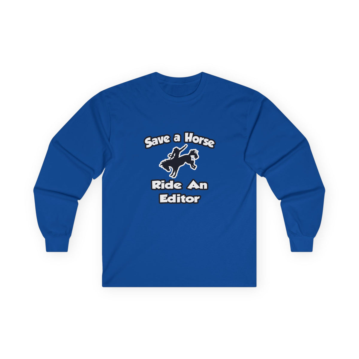 Save a Horse .. Ride an Editor - Unisex Ultra Cotton Long Sleeve Tee