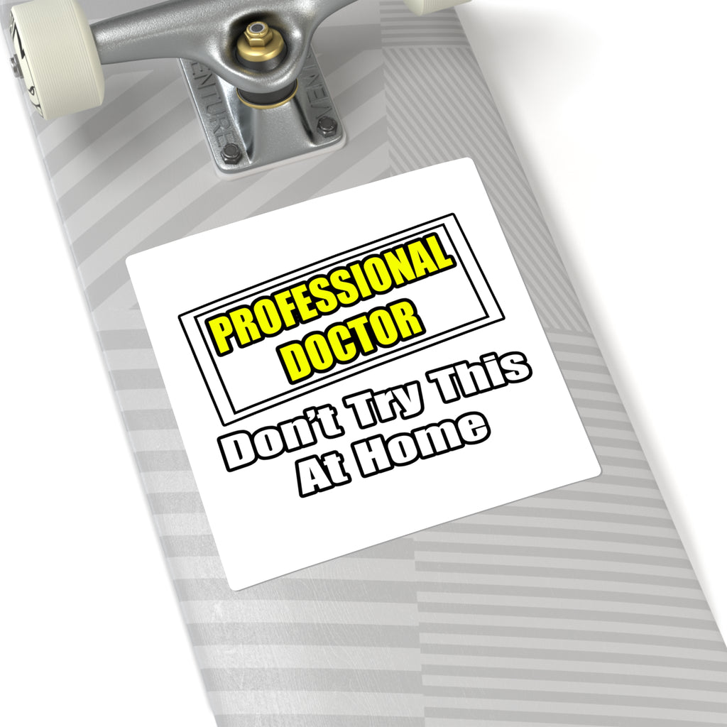 Professional Doctor...Don't Try This At Home - Square Stickers
