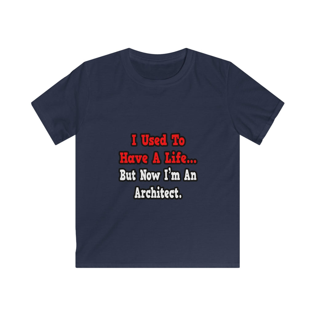 I Used to Have a Life...Architect - Kids Softstyle Tee