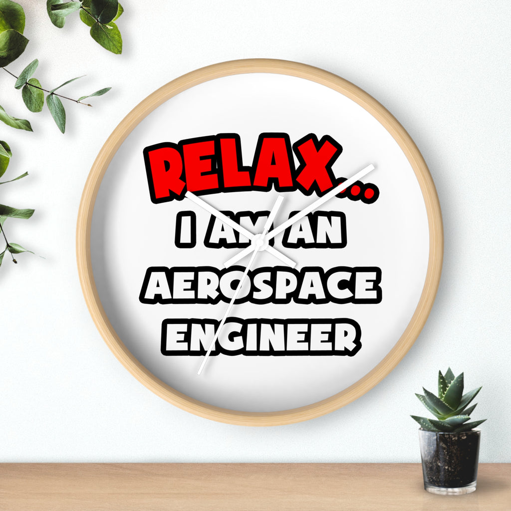 Relax ... I Am An Aerospace Engineer - Wall Clock