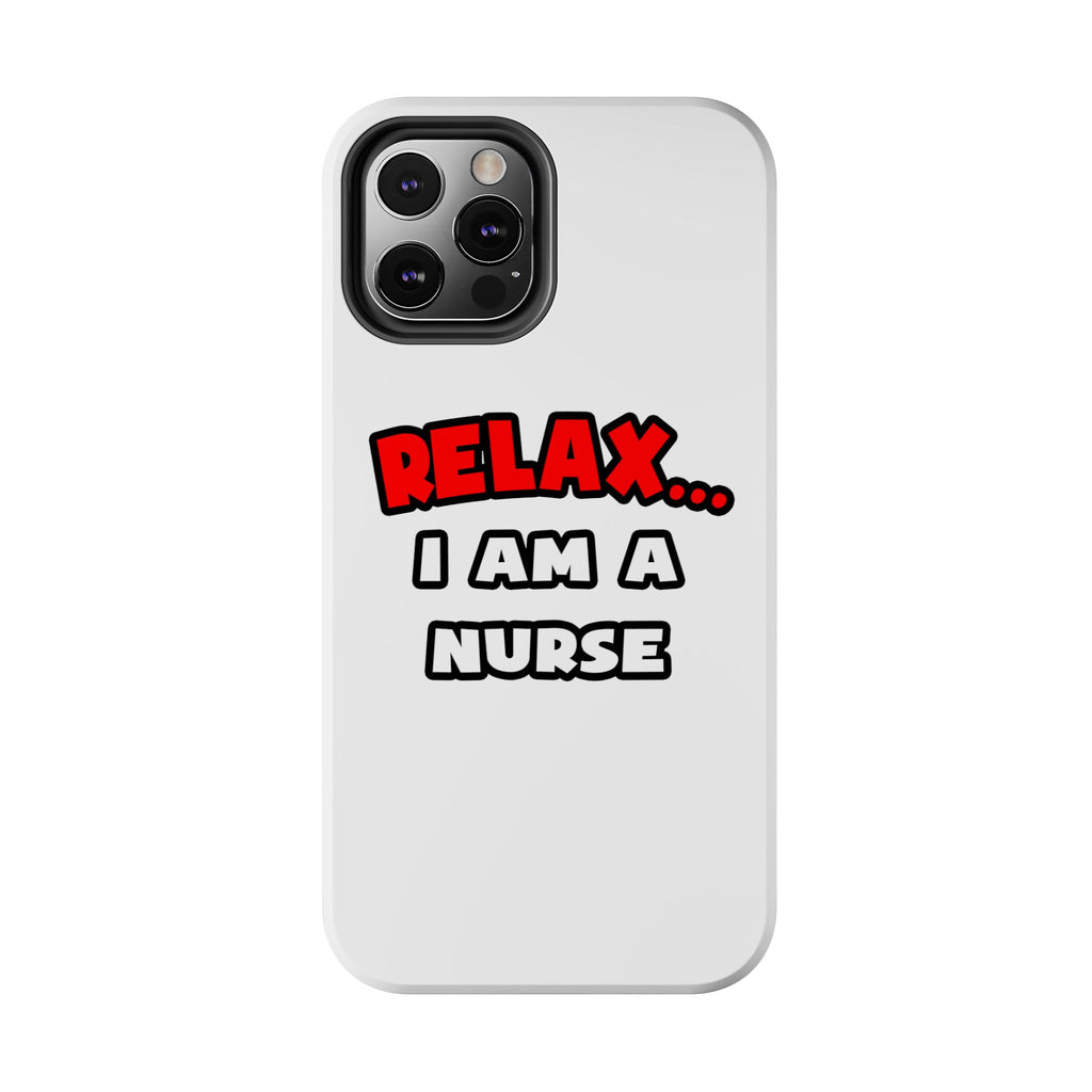 Relax ... I Am A Nurse - Tough Phone Cases