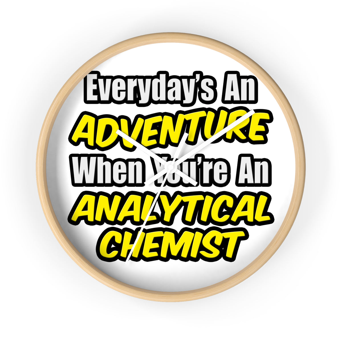 Everyday's An Adventure...Analytical Chemist - Wall Clock