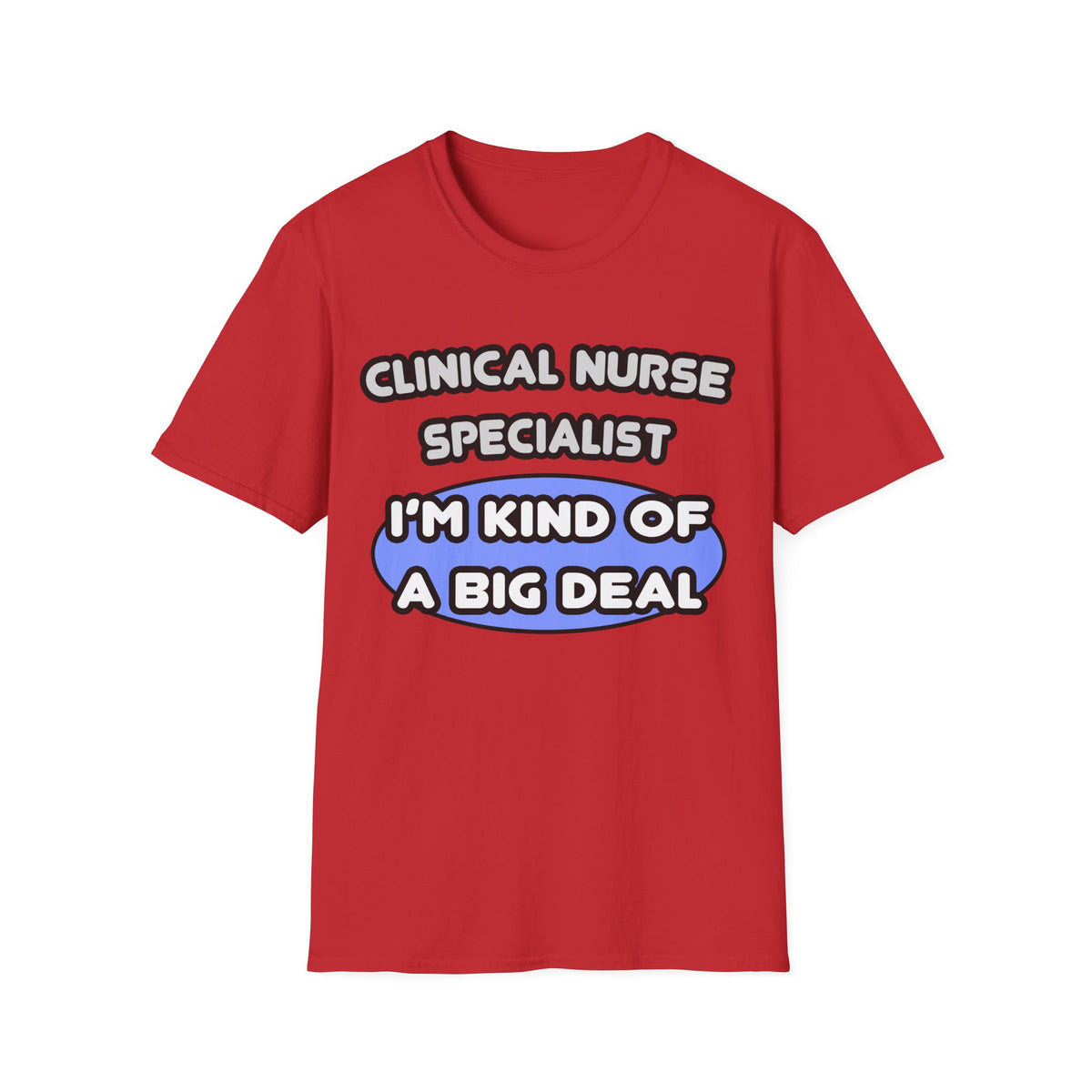 Clinical Nurse Specialist .. Kind of a Big Deal - Unisex Softstyle T-Shirt