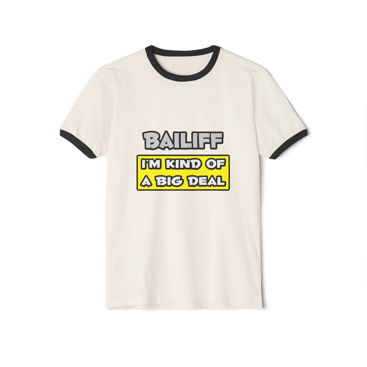 Bailiff .. I'm Kind of a Big Deal - Unisex Cotton Ringer T-Shirt