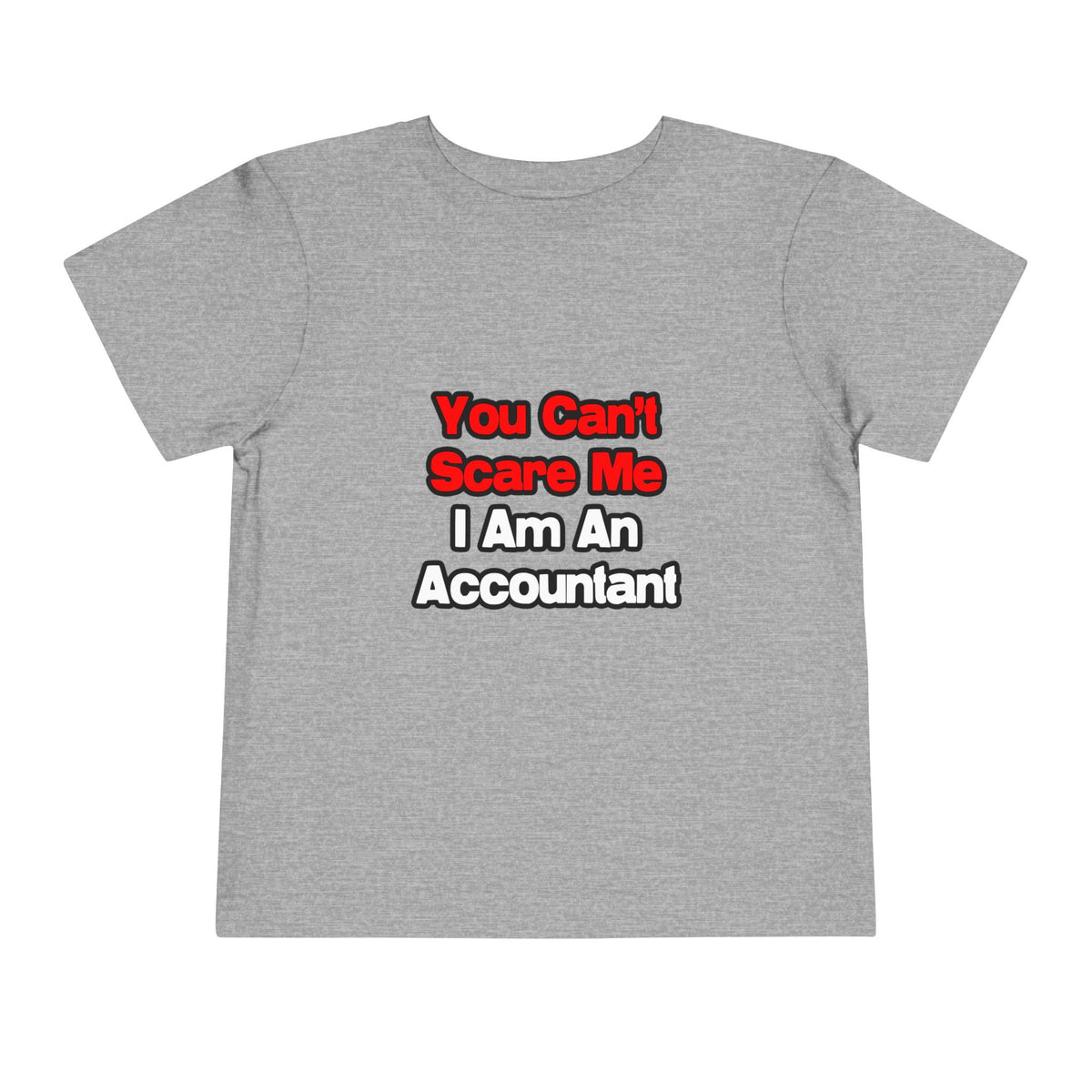 You Can't Scare Me...Accountant - Toddler Short Sleeve Tee