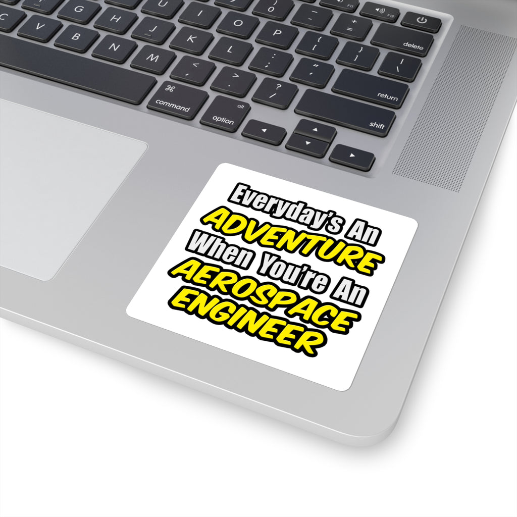 Everyday's An Adventure...Aerospace Engineer - Square Stickers