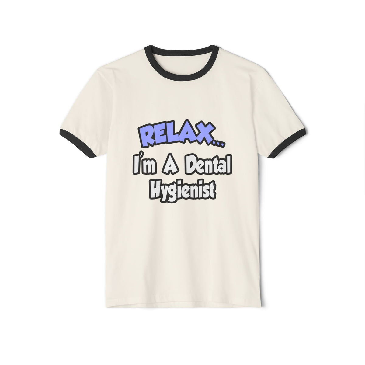 Relax...I'm A Dental Hygienist - Unisex Cotton Ringer T-Shirt