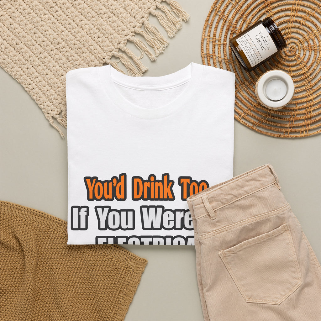 You'd Drink Too...Electrical Engineer - Unisex Heavy Cotton Tee