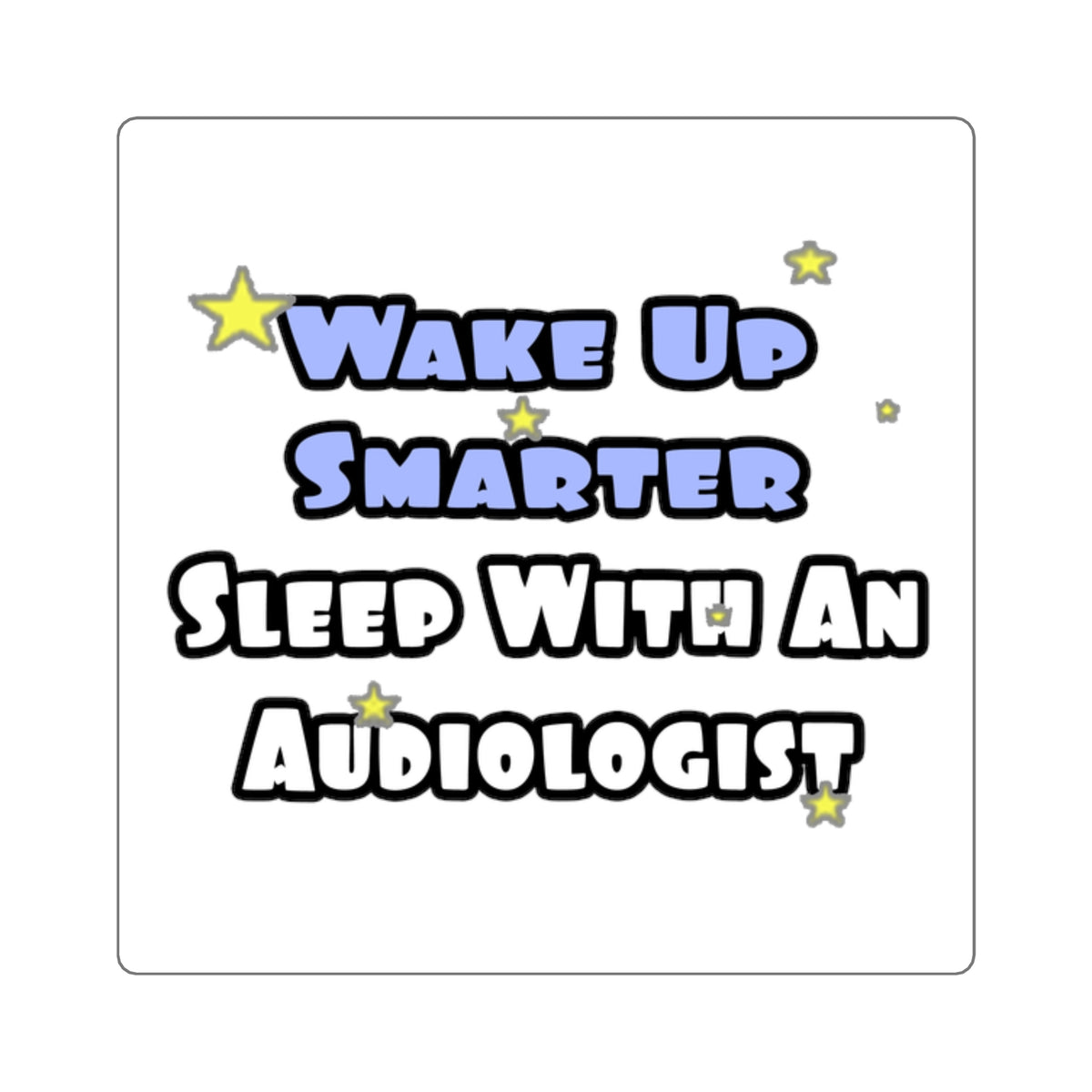 Wake Up Smarter...Sleep With an Audiologist - Square Stickers