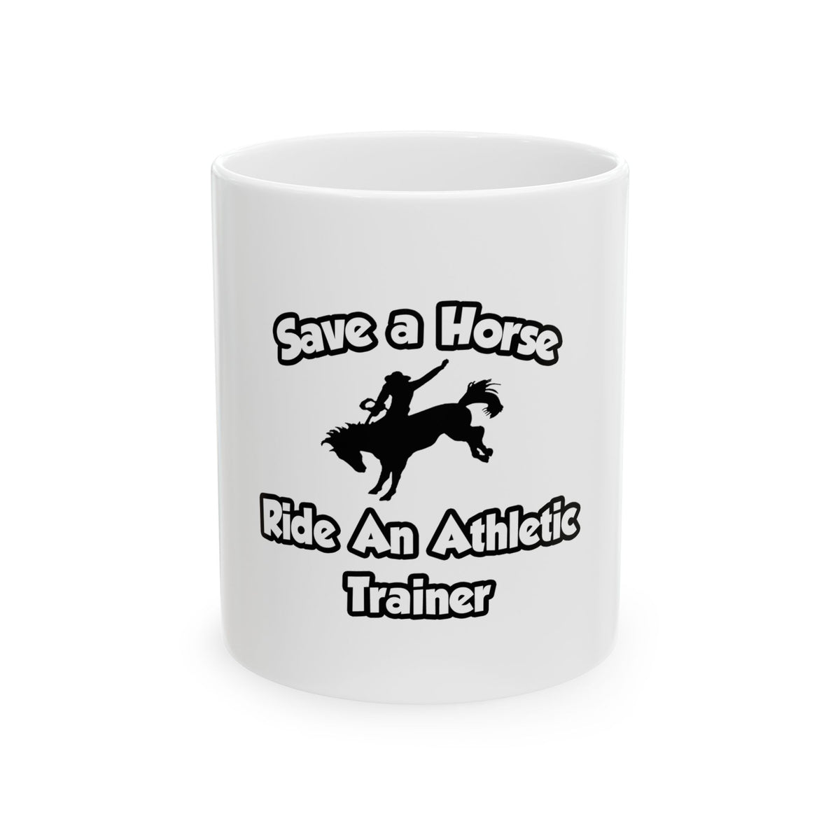Save a Horse, Ride an Athletic Trainer - Ceramic Mug, (11oz, 15oz)